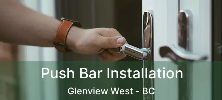  Push Bar Installation Glenview West - BC