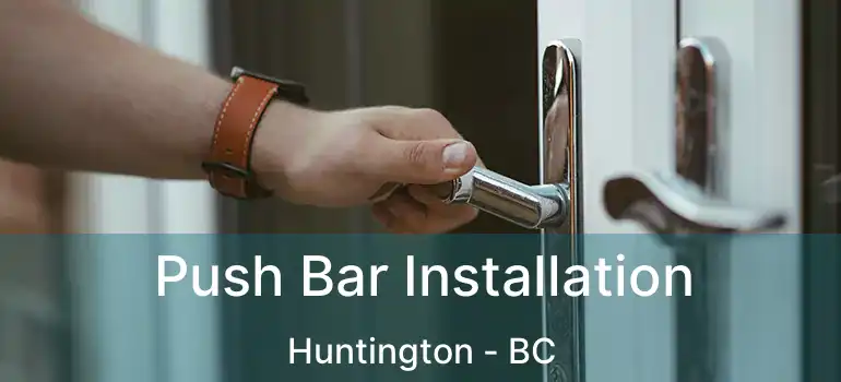  Push Bar Installation Huntington - BC