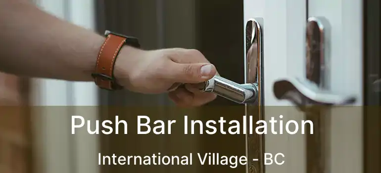  Push Bar Installation International Village - BC