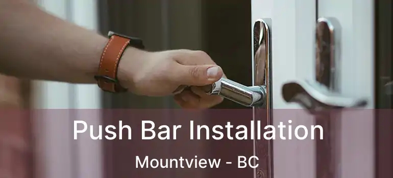  Push Bar Installation Mountview - BC