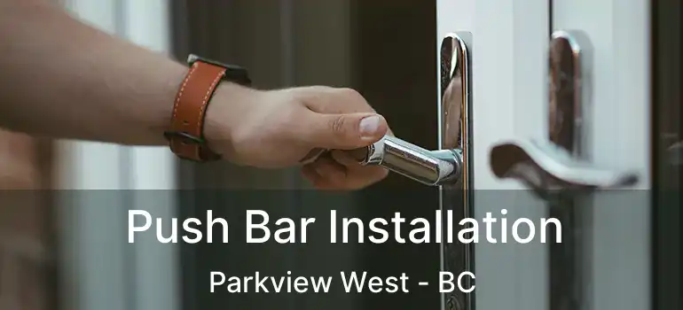  Push Bar Installation Parkview West - BC