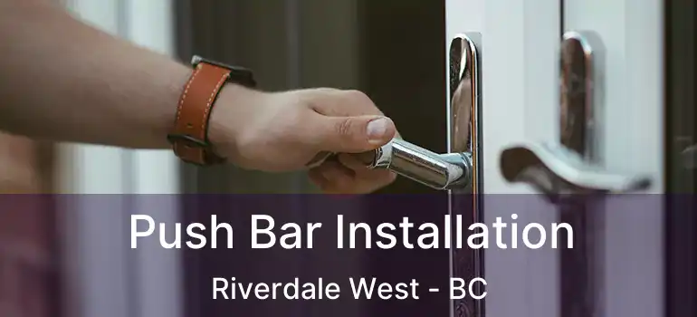 Push Bar Installation Riverdale West - BC
