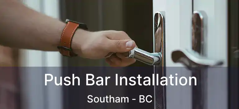  Push Bar Installation Southam - BC
