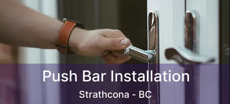  Push Bar Installation Strathcona - BC