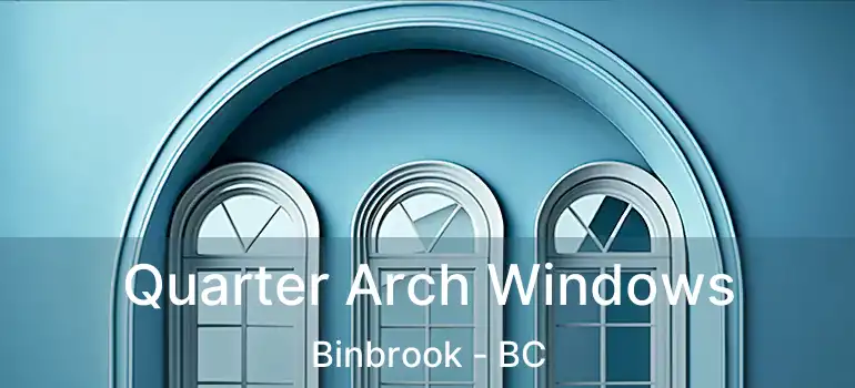 Quarter Arch Windows Binbrook - BC