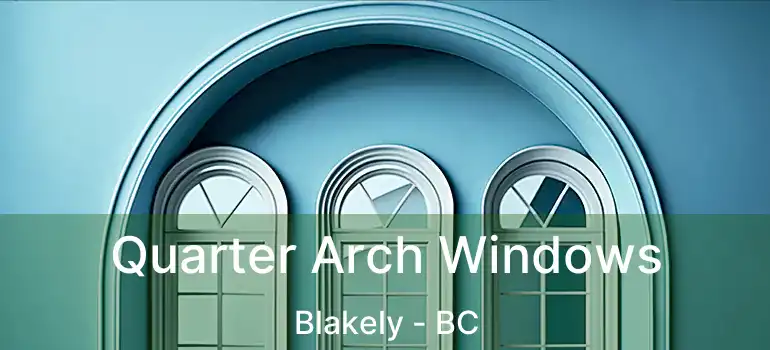  Quarter Arch Windows Blakely - BC