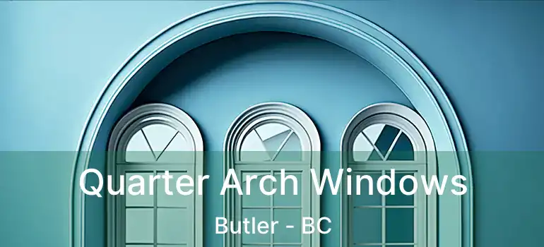  Quarter Arch Windows Butler - BC