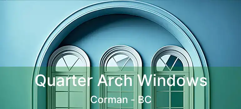  Quarter Arch Windows Corman - BC