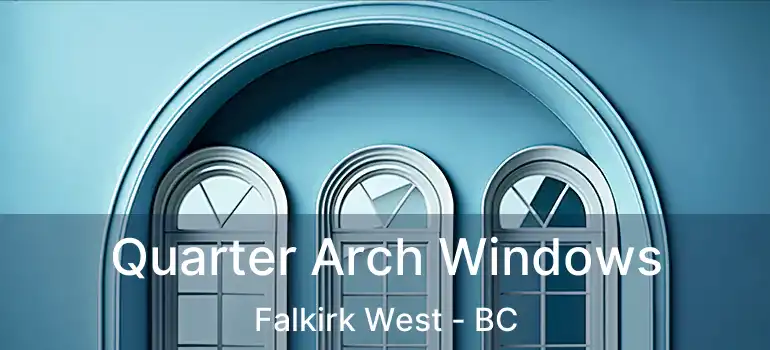  Quarter Arch Windows Falkirk West - BC