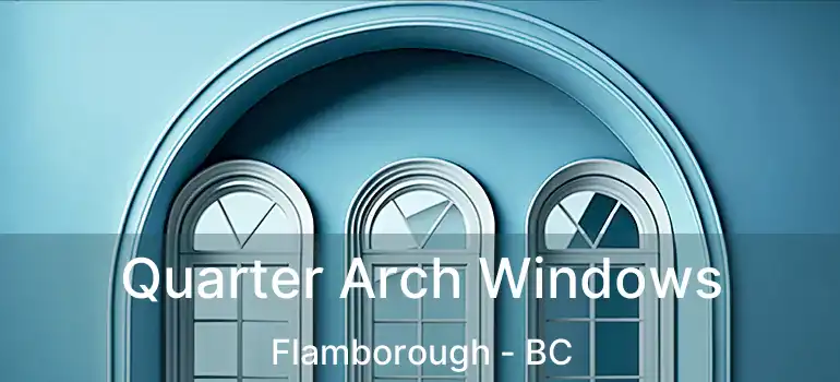  Quarter Arch Windows Flamborough - BC