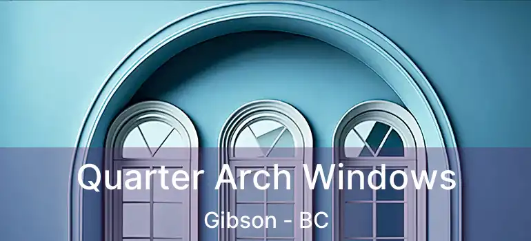  Quarter Arch Windows Gibson - BC