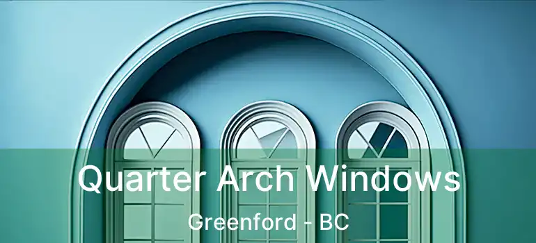 Quarter Arch Windows Greenford - BC