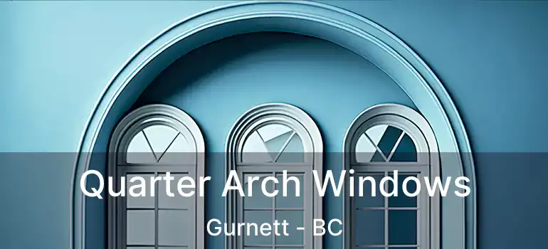  Quarter Arch Windows Gurnett - BC