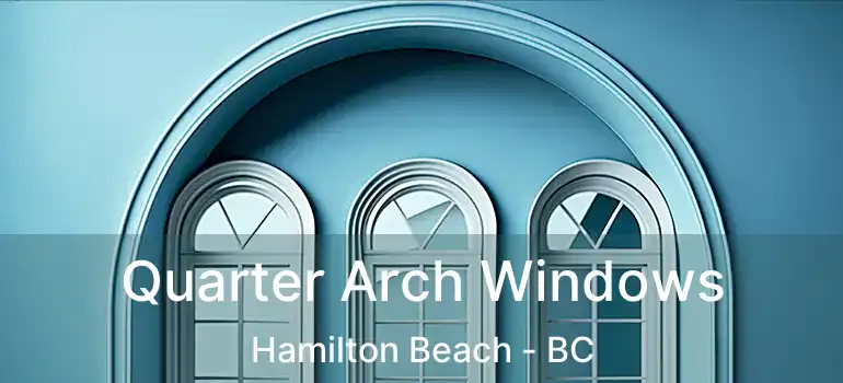  Quarter Arch Windows Hamilton Beach - BC