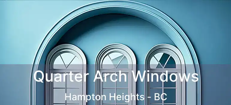  Quarter Arch Windows Hampton Heights - BC
