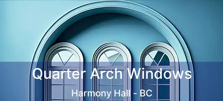  Quarter Arch Windows Harmony Hall - BC