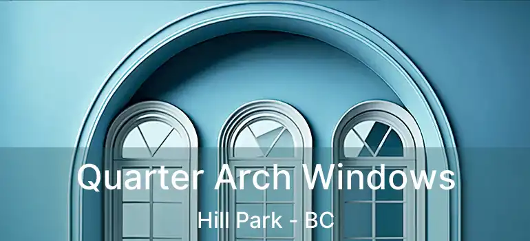  Quarter Arch Windows Hill Park - BC