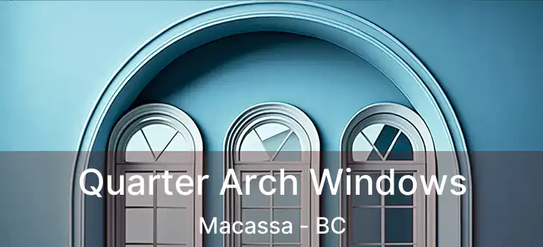  Quarter Arch Windows Macassa - BC