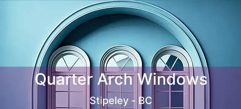  Quarter Arch Windows Stipeley - BC