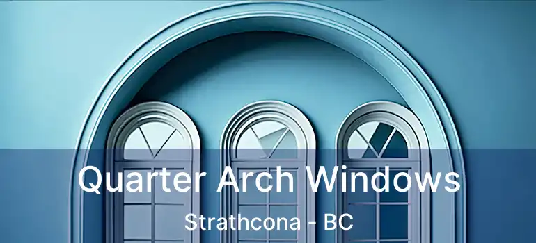  Quarter Arch Windows Strathcona - BC