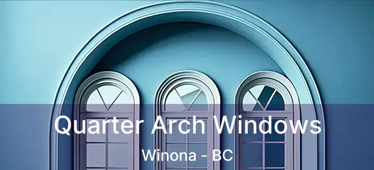  Quarter Arch Windows Winona - BC
