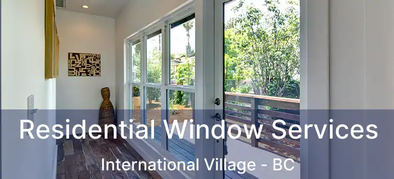  Residential Window Services International Village - BC