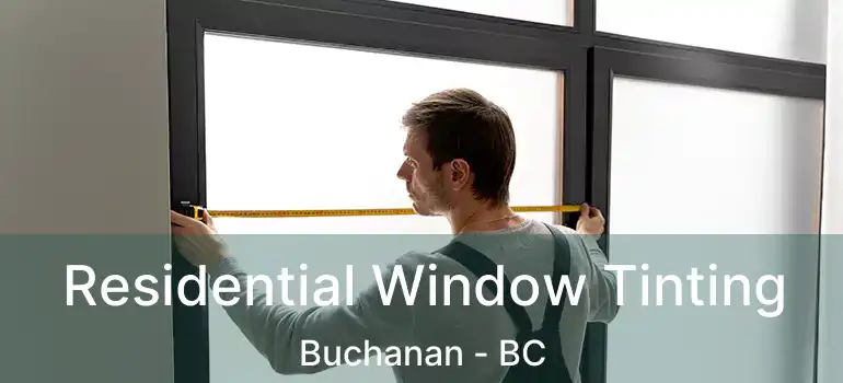 Residential Window Tinting Buchanan - BC