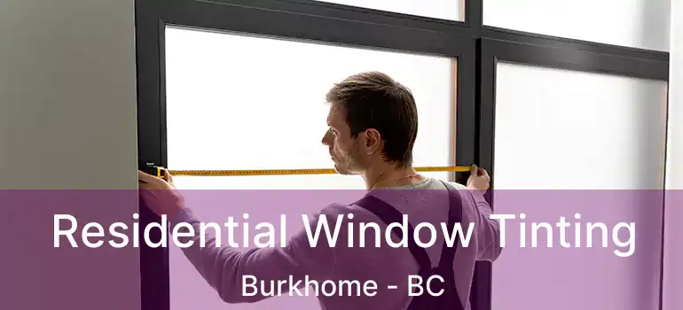  Residential Window Tinting Burkhome - BC