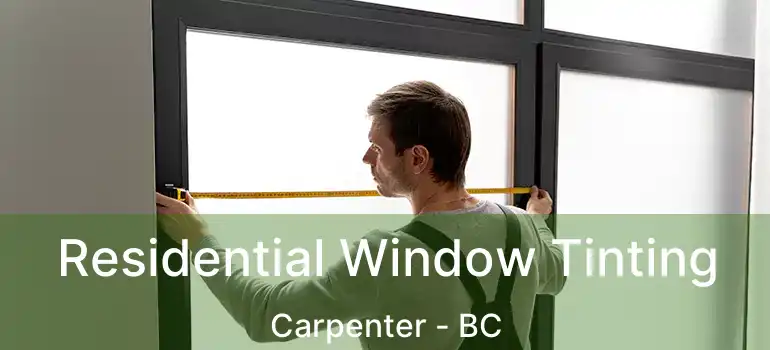 Residential Window Tinting Carpenter - BC