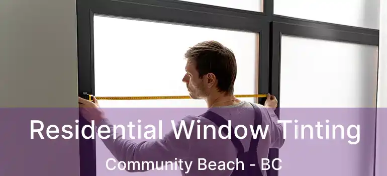  Residential Window Tinting Community Beach - BC