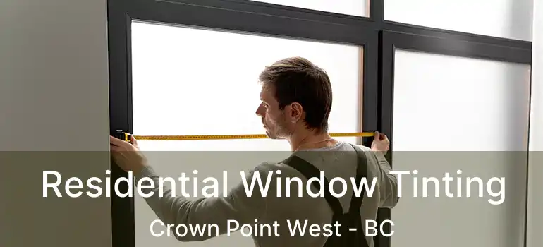  Residential Window Tinting Crown Point West - BC