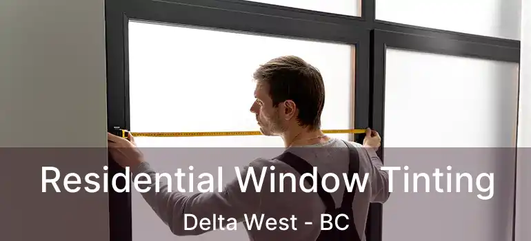  Residential Window Tinting Delta West - BC