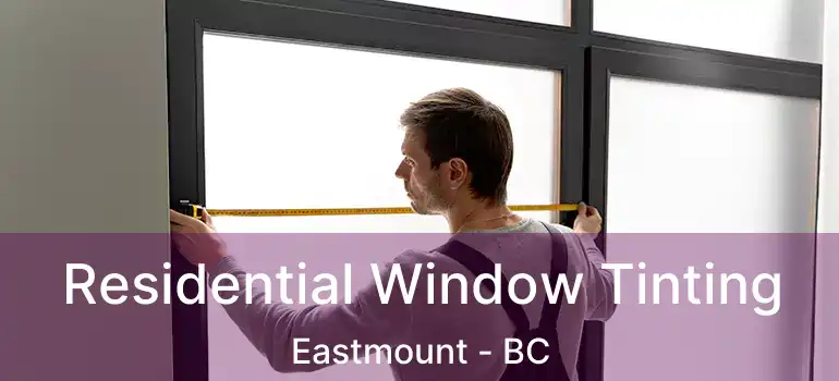  Residential Window Tinting Eastmount - BC