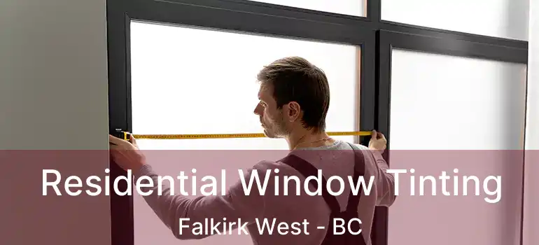  Residential Window Tinting Falkirk West - BC