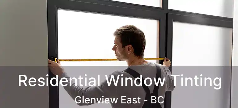  Residential Window Tinting Glenview East - BC