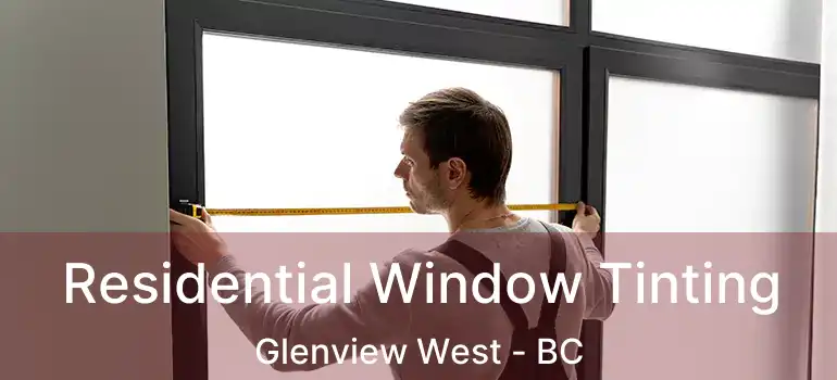 Residential Window Tinting Glenview West - BC