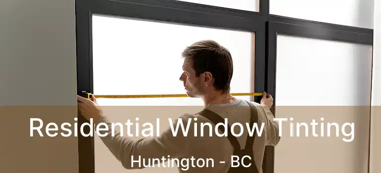  Residential Window Tinting Huntington - BC