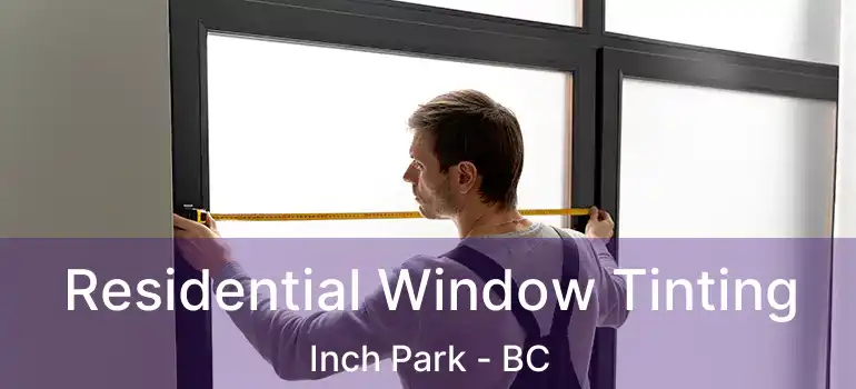  Residential Window Tinting Inch Park - BC