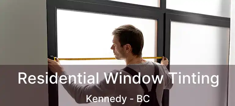  Residential Window Tinting Kennedy - BC