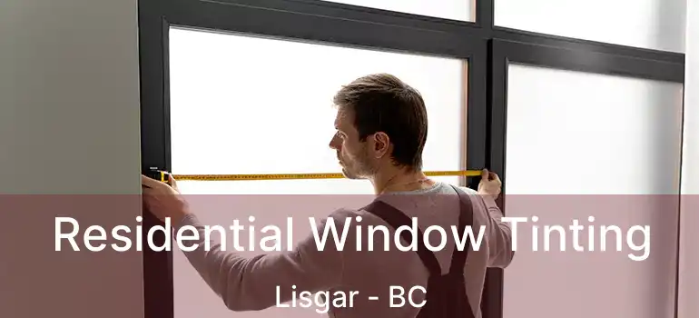  Residential Window Tinting Lisgar - BC