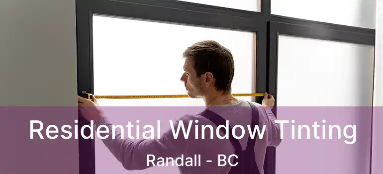  Residential Window Tinting Randall - BC