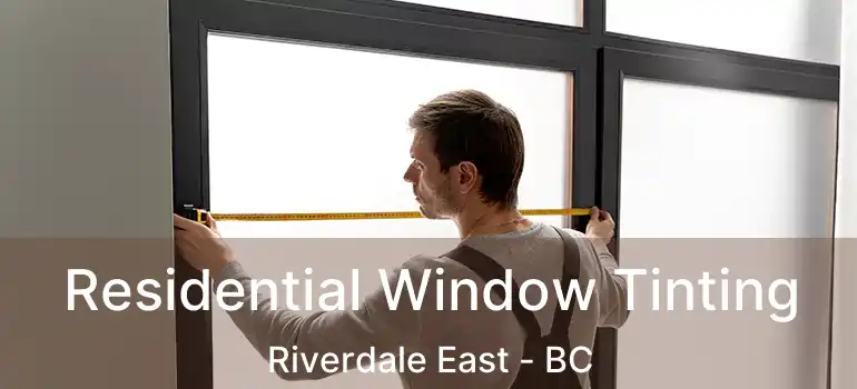  Residential Window Tinting Riverdale East - BC