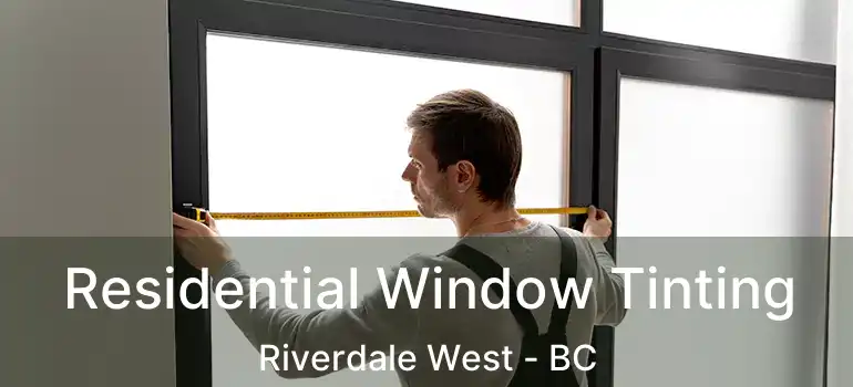  Residential Window Tinting Riverdale West - BC