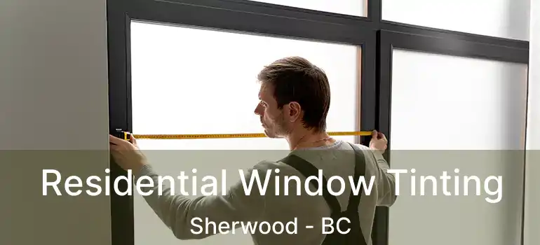  Residential Window Tinting Sherwood - BC