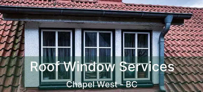  Roof Window Services Chapel West - BC