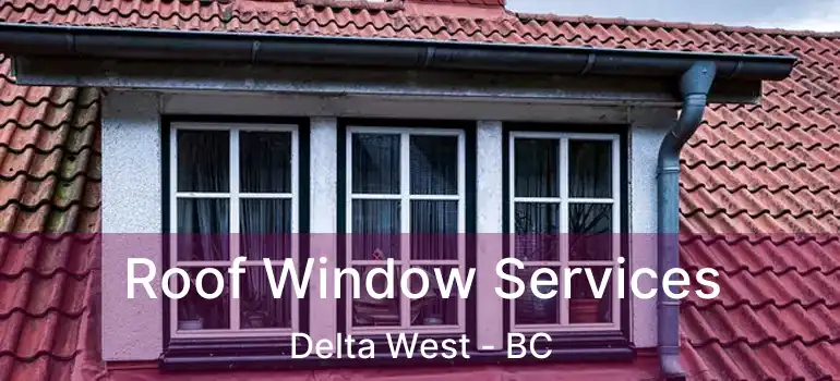  Roof Window Services Delta West - BC