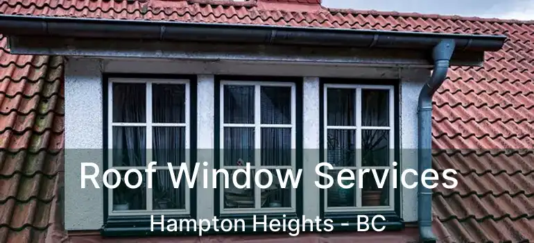  Roof Window Services Hampton Heights - BC