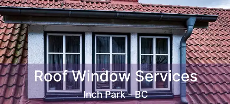  Roof Window Services Inch Park - BC
