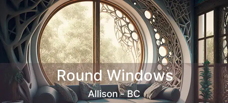  Round Windows Allison - BC