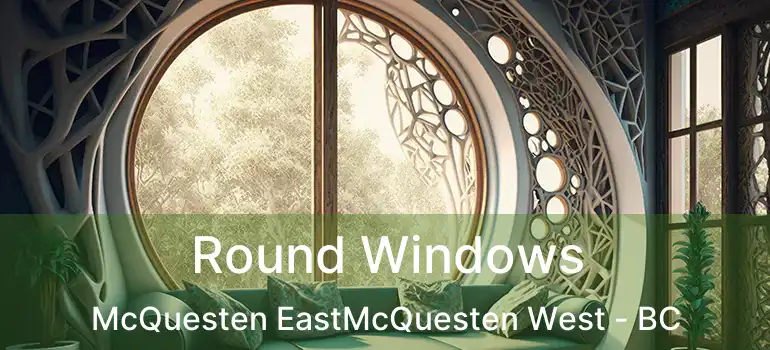  Round Windows McQuesten EastMcQuesten West - BC